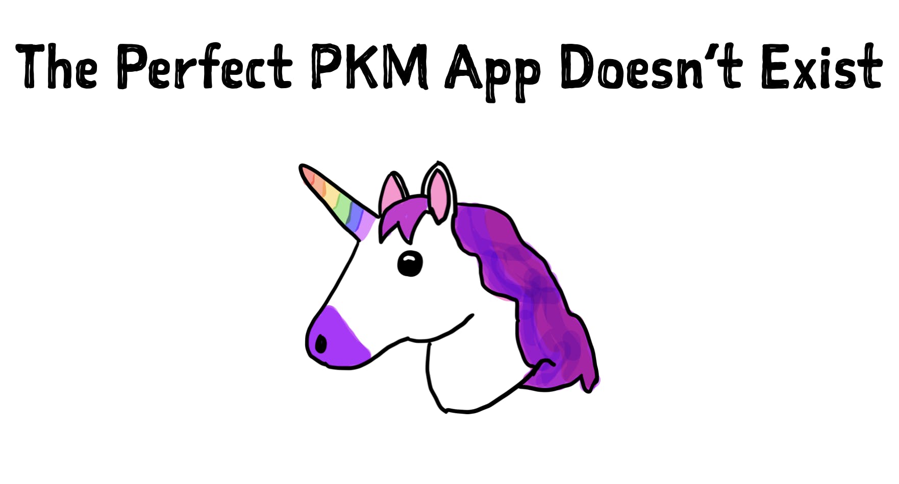 🦄 The Perfect PKM App Doesn’t Exist