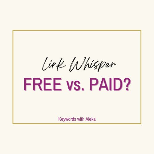 🗝️ Link Whisper FREE vs. PAID Version??