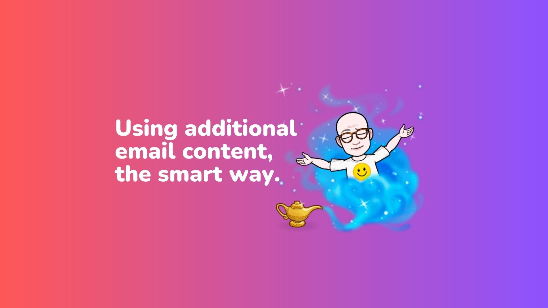 How to use additional content effectively, in your emails.