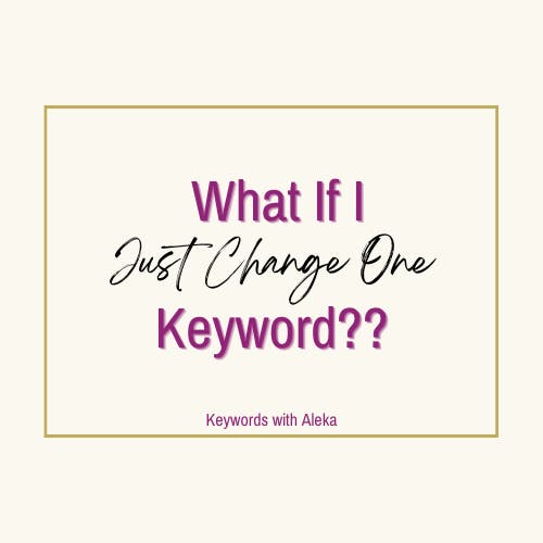 🗝️ What If I Just Change One Keyword??